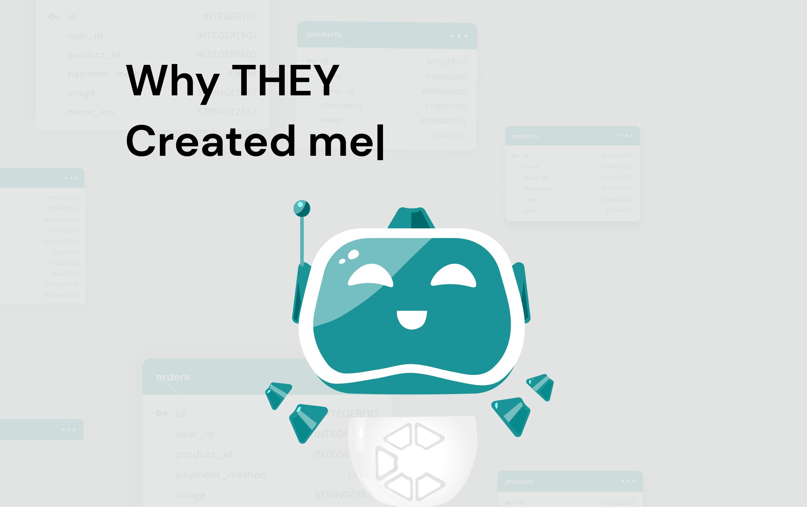 Why THEY created me ?